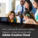 Learn How Leading Universities Produce Digitally Literate Students with  Adobe Creative Cloud